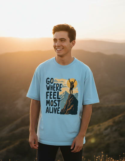 Go Where You Feel Most Alive | Unisex Oversized Graphic T-Shirt
